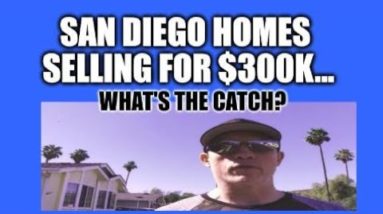 SAN DIEGO HOMES SELLING FOR $300,000, WHAT'S THE CATCH? ECONOMY WALK AND TALK, REAL ESTATE INVESTING