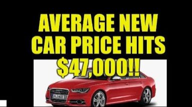 AVERAGE NEW CAR PRICE HITS $47,000! ANOTHER NAIL IN THE COFFIN FOR THE U.S. CONSUMER, PREPARE