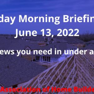 NAHB Monday Morning Briefing - June 13, 2022