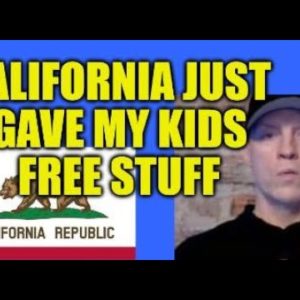 CALIFORNIA JUST GAVE MY KIDS FREE STUFF! SO WHO IS PAYING FOR IT?