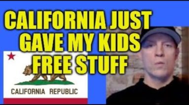 CALIFORNIA JUST GAVE MY KIDS FREE STUFF! SO WHO IS PAYING FOR IT?