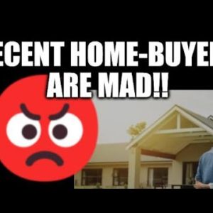 RECENT HOME BUYERS ARE MAD! THEY PAID TOO-MUCH AS THEY REALIZE HOME VALUES ARE FALLING
